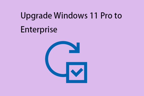 How to Upgrade Windows 11 Pro to Enterprise?How to Downgrade It?