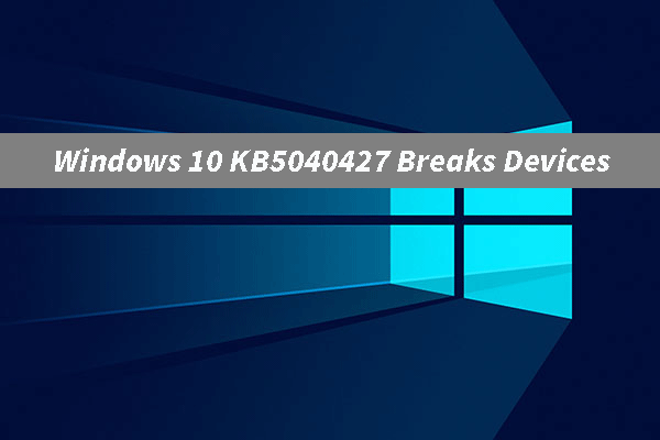 Try These Methods If Windows 10 KB5040427 Breaks Your Computer?