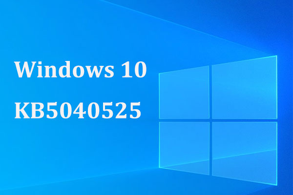 Windows 10 KB5040525 Out with Fixes – Download & Not Installing