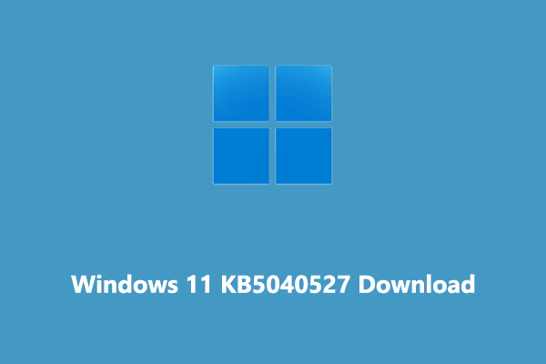 Windows 11 KB5040527 Released: Download to Enjoy New Features