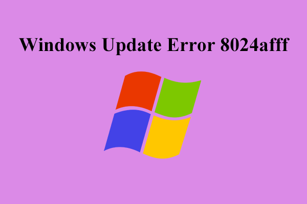 What Should You Do to Fix Windows Update Error 8024afff?