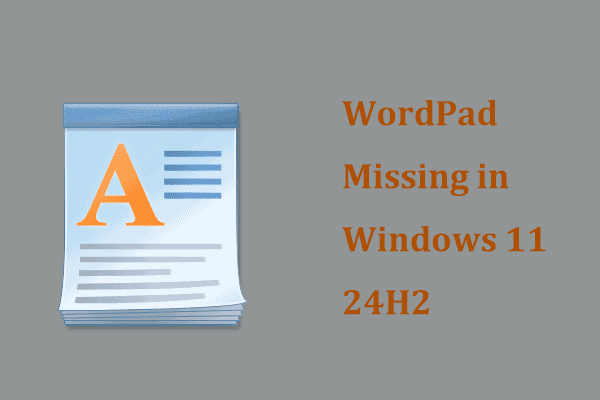 How to Restore Missing WordPad in Windows 11 24H2? A Tip to Try!