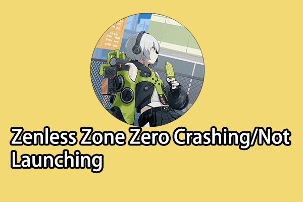 Full Guide to Fix Zenless Zone Zero Keeps Crashing/Not Launching