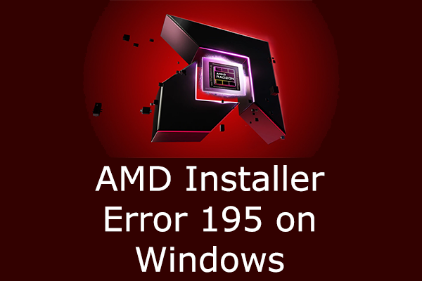 AMD Installer Error 195 on Windows: Why & How to Fix It