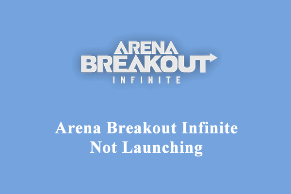 How to Fix Arena Breakout Infinite Not Launching on Windows 10/11?