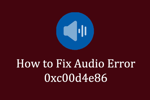 Windows Audio Error 0xc00d4e86: 5 Methods to Resolve It