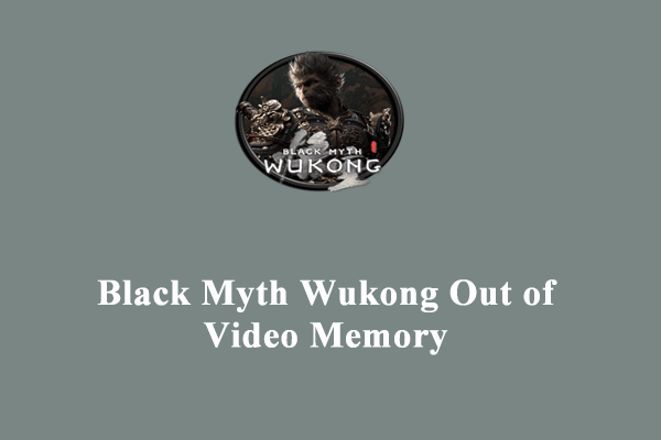 Graphical Guide – Black Myth Wukong Out of Video Memory on Windows 10/11