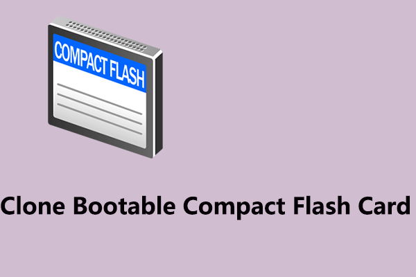 How to Clone Bootable Compact Flash Card? All You Need