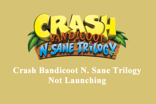 How to Fix Crash Bandicoot N. Sane Trilogy Not Launching Win 10/11