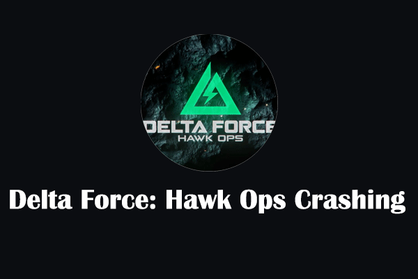 How to Fix Delta Force: Hawk Ops Crashing at Startup on PC?