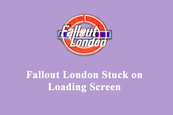 How to Fix Fallout London Stuck on Loading Screen on Windows 10/11?