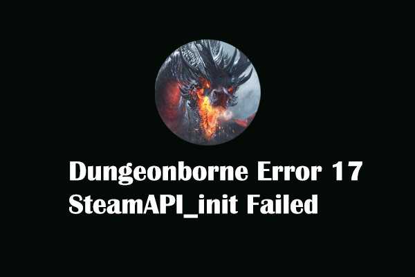 Dungeonborne Error 17 SteamAPI_init Failed? Three Solutions Here