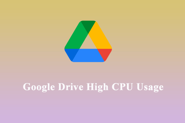 Full Fixed – Google Drive High CPU Usage on Windows PC