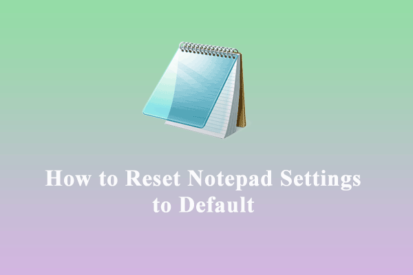 Step-by-Step Guide – How to Reset Notepad Settings to Default on PC?