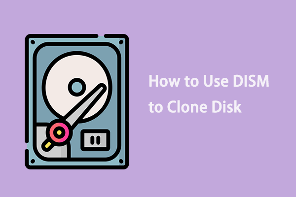 How to Use DISM to Clone Disk Windows 10/11 with 2 Best Ways