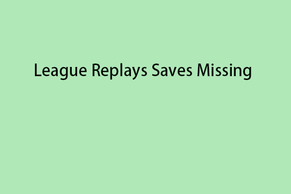 How to Fix League Replays Saves Missing on Windows PCs?