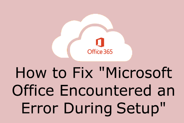 Fix: Microsoft Office Encountered an Error During Setup