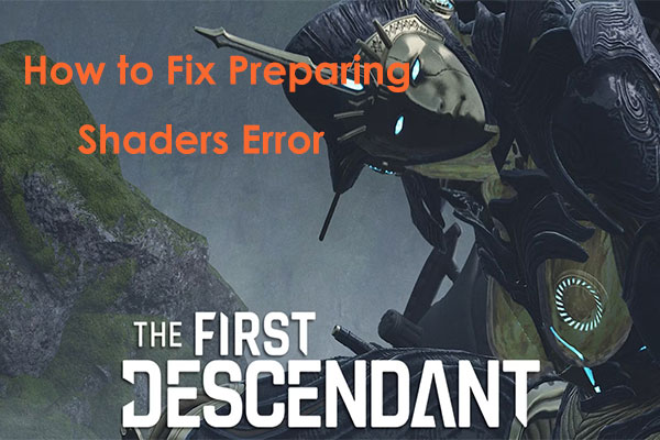 How to Fix Preparing Shaders Error in The First Descendant on PC?