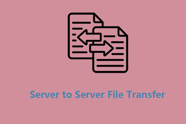 How to Perform a Server-to-Server File Transfer? Useful Methods