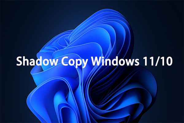 What Is Volume Shadow Copy Windows 10/11 and How to Configure It