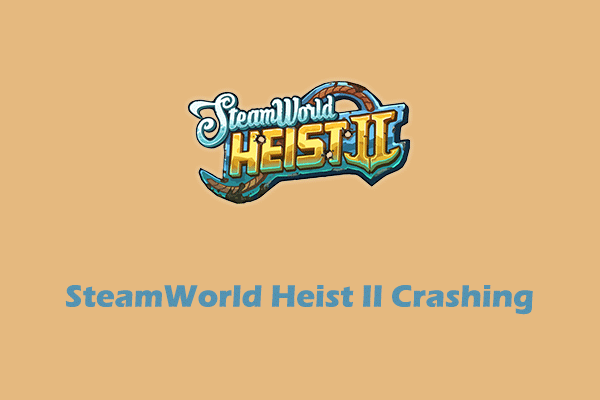 How to Fix SteamWorld Heist II Crashing/Not Launching