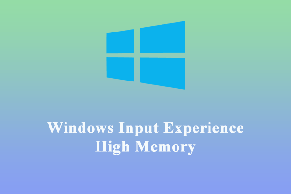 How to Fix Windows Input Experience High Memory on PC?