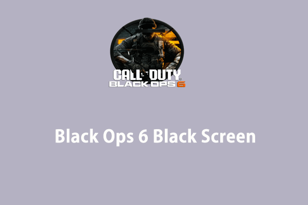 How to Fix Call of Duty Black Ops 6 Black Screen on Windows 10/11?