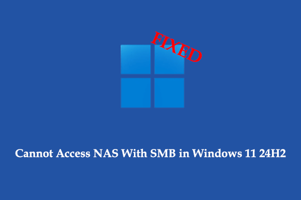 Fixed: Cannot Access NAS With SMB in Windows 11 24H2