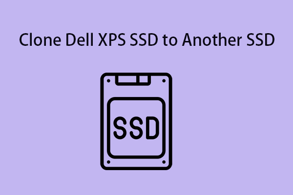 How to Clone Dell XPS SSD to Another SSD on Windows 11/10?