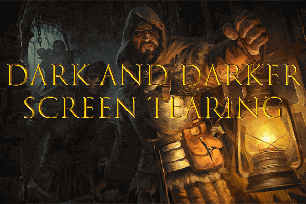 How to Fix the Dark and Darker Screen Tearing Issue on PC