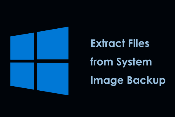 How to Extract Files from System Image Backup Windows 11/10?