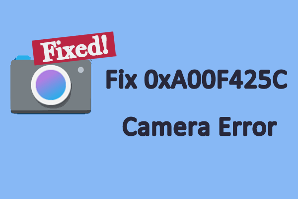 How Can You Fix 0xA00F425C Camera Error on Windows