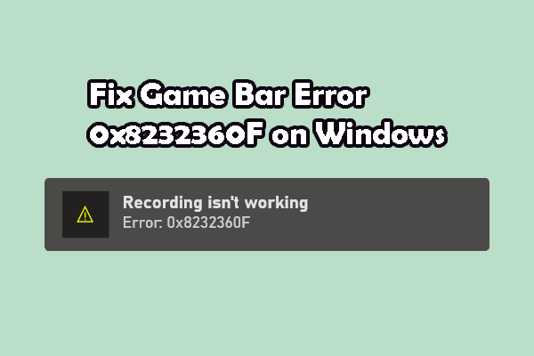 How to Fix Game Bar Error 0x8232360F on Windows? 3 Ways