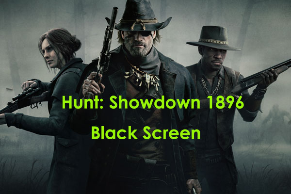 Hunt: Showdown 1896 Black Screen with Cursor on PC? 5 Fixes!