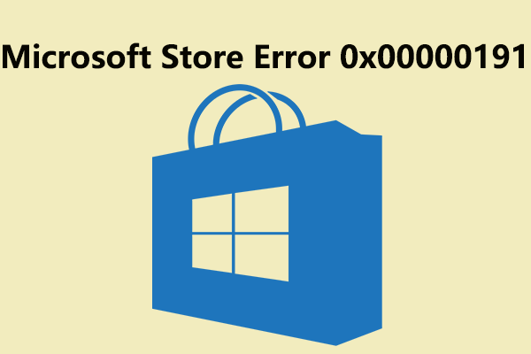 How to Fix Microsoft Store Error 0x00000191 on Windows 10/11