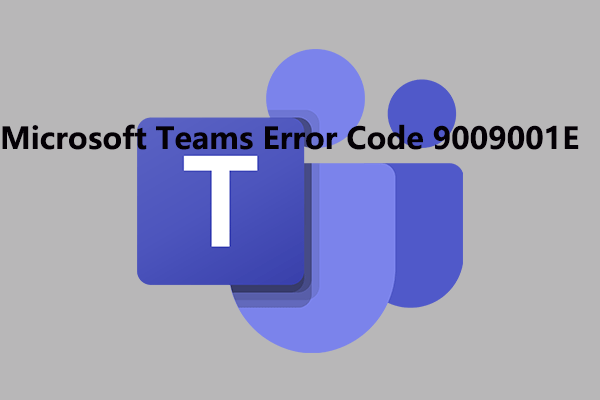 Microsoft Teams Error Code 9009001E: Here’s How to Fix It