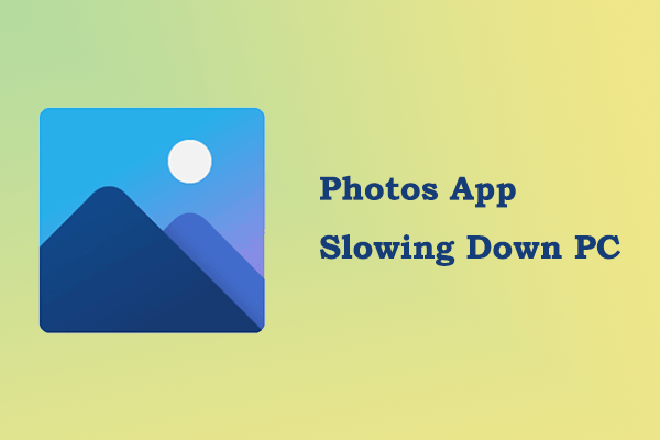 Is Photos App Slowing Down PC on Windows 11? Here’re Solutions