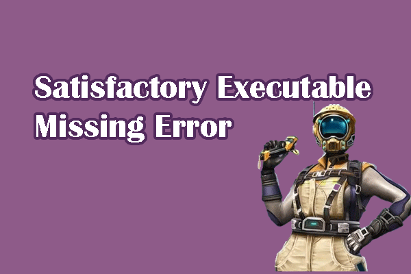 Three Solutions to Resolve Satisfactory Executable Missing Error