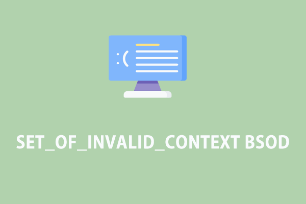 Graphical Guide – SET_OF_INVALID_CONTEXT Blue Screen Error