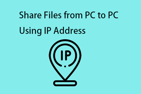 How to Share Files from PC to PC Using IP Address? 2 Ways!