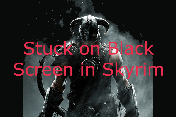 How to Fix Skyrim Black Screen on Startup/After Loading