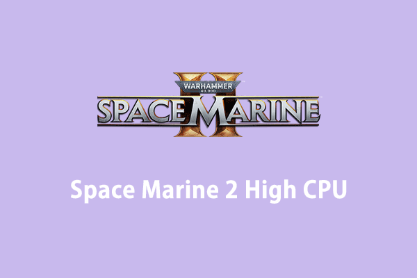 How to Fix Space Marine 2 High CPU on Windows 10/11?