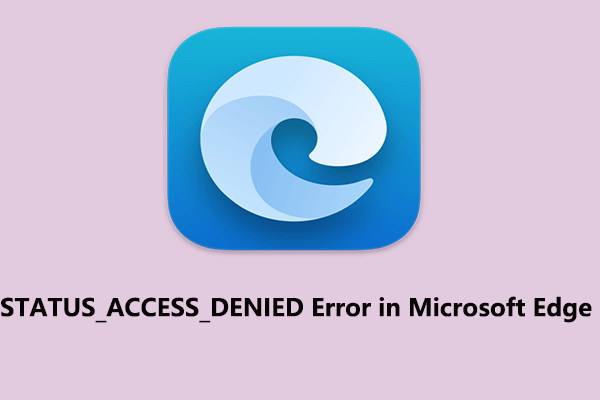 How to Resolve STATUS_ACCESS_DENIED Error in Microsoft Edge