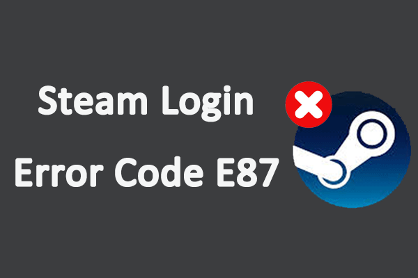 How to Fix Steam Login Error Code E87? Here’re Solutions