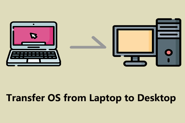 Try 2 Practical Methods to Transfer OS from Laptop to Desktop