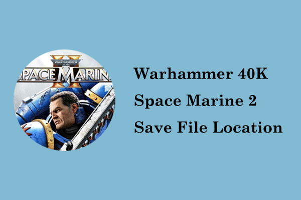 Get Warhammer 40K Space Marine 2 Save File Location on PC