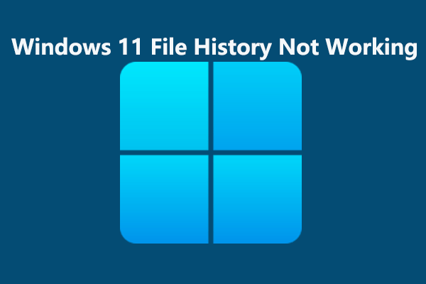 Windows 11 File History Not Working? Fix It with 4 Ways