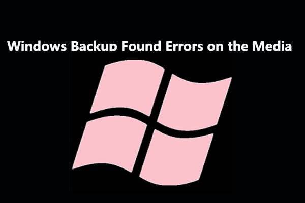 How Do You Fix Windows Backup Found Errors on the Media