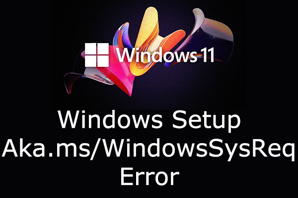 Fix Windows Setup "Aka.ms/WindowsSysReq" Error in Windows 11