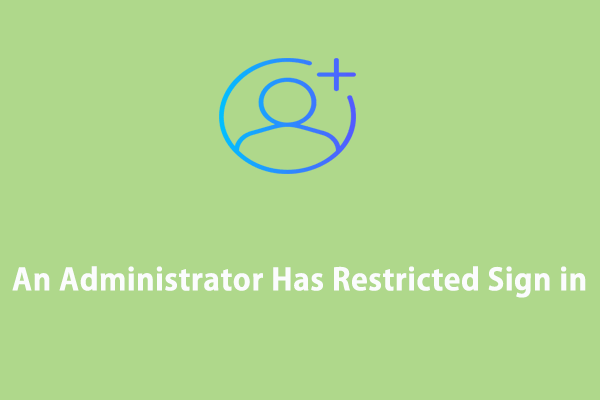 Fully Fixed – An Administrator Has Restricted Sign in Windows 10/11